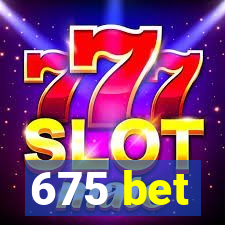 675 bet